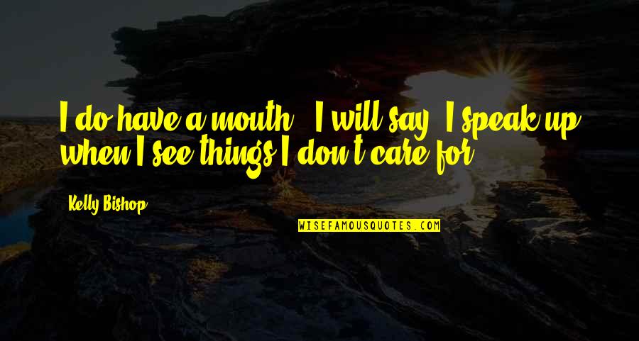 Shes A Miracle Quotes By Kelly Bishop: I do have a mouth - I will