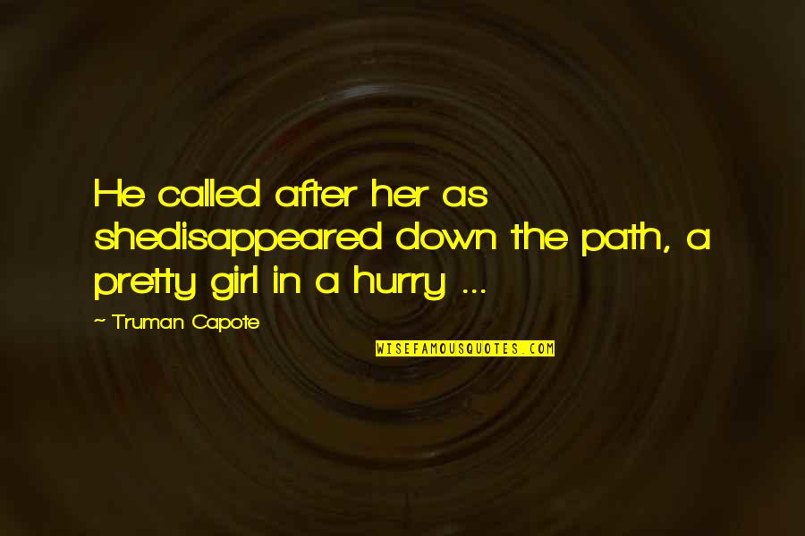 She's A Pretty Girl Quotes By Truman Capote: He called after her as shedisappeared down the