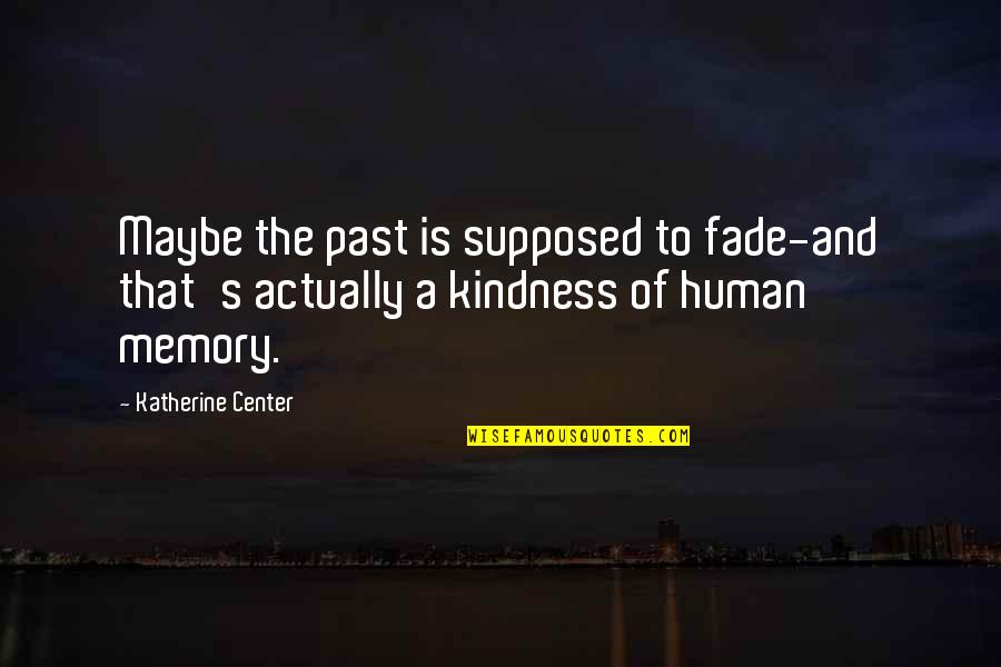 Shes A Snake Quotes By Katherine Center: Maybe the past is supposed to fade-and that's Shes A Snake Quotes By Katherine Center: Maybe the past is supposed to fade-and that's