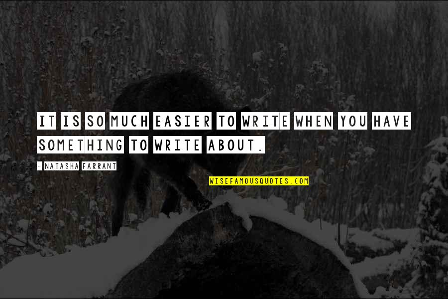 Shes A Snake Quotes By Natasha Farrant: It is so much easier to write when Shes A Snake Quotes By Natasha Farrant: It is so much easier to write when