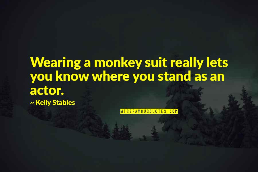 Shes A Survivor Quotes By Kelly Stables: Wearing a monkey suit really lets you know