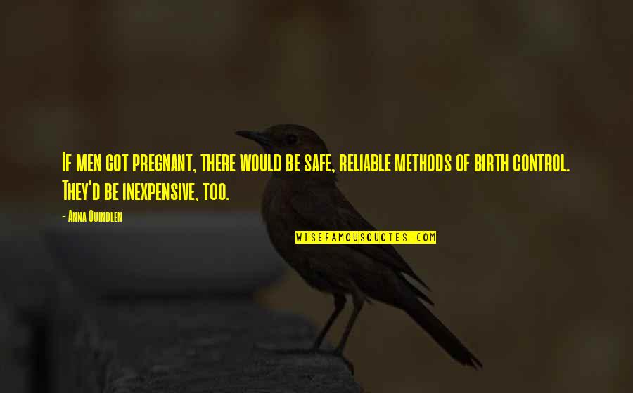 She's A Wild Child Quotes By Anna Quindlen: If men got pregnant, there would be safe,