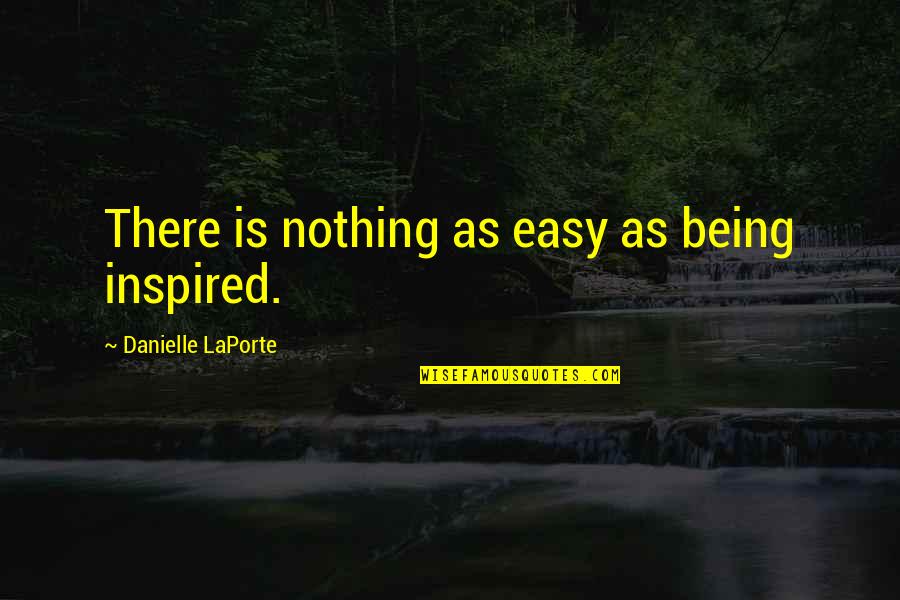 She's A Wild Thing Quotes By Danielle LaPorte: There is nothing as easy as being inspired.