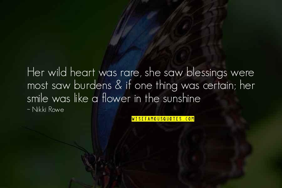 She's A Wild Thing Quotes By Nikki Rowe: Her wild heart was rare, she saw blessings