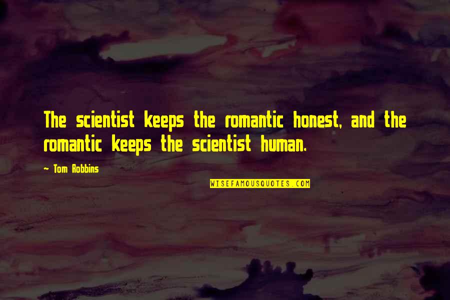 Shes A Wildfire Quotes By Tom Robbins: The scientist keeps the romantic honest, and the