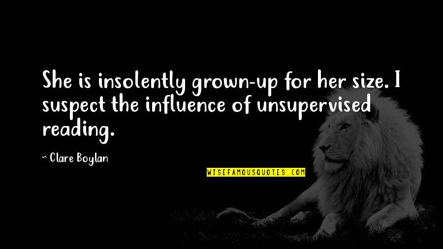 She's All Grown Up Quotes By Clare Boylan: She is insolently grown-up for her size. I She's All Grown Up Quotes By Clare Boylan: She is insolently grown-up for her size. I