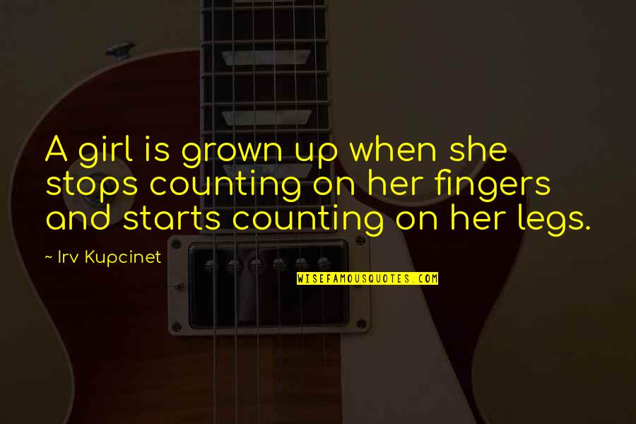 She's All Grown Up Quotes By Irv Kupcinet: A girl is grown up when she stops She's All Grown Up Quotes By Irv Kupcinet: A girl is grown up when she stops