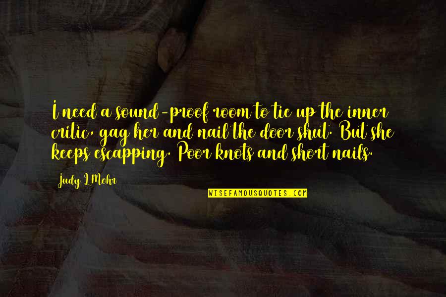 She's All I Need Quotes By Judy L Mohr: I need a sound-proof room to tie up She's All I Need Quotes By Judy L Mohr: I need a sound-proof room to tie up