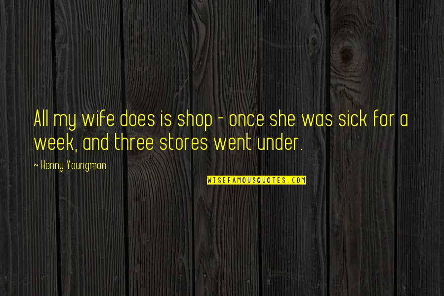 She's All That Funny Quotes By Henny Youngman: All my wife does is shop - once