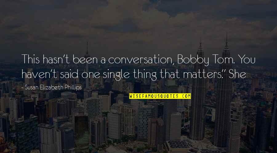 She's All That Matters Quotes By Susan Elizabeth Phillips: This hasn't been a conversation, Bobby Tom. You