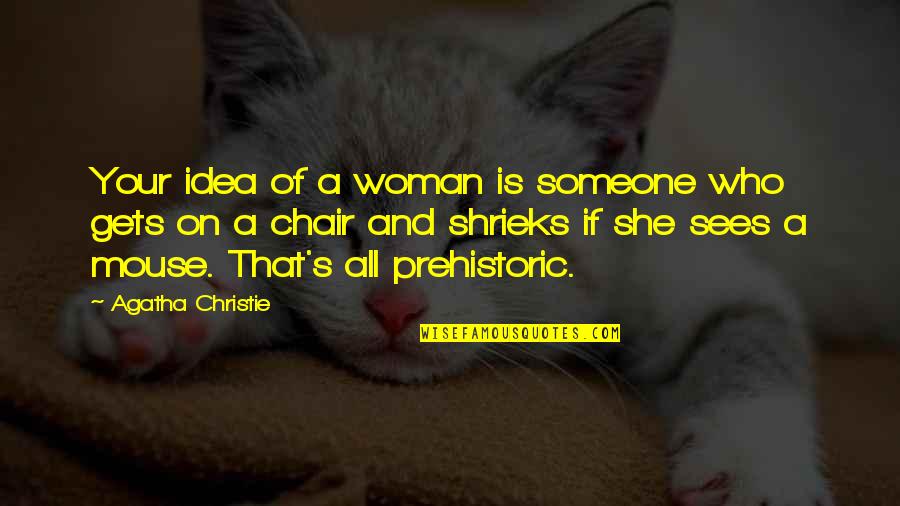 She's All That Quotes By Agatha Christie: Your idea of a woman is someone who She's All That Quotes By Agatha Christie: Your idea of a woman is someone who
