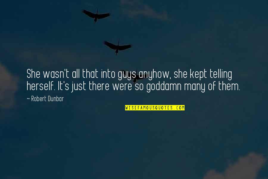 She's All That Quotes By Robert Dunbar: She wasn't all that into guys anyhow, she She's All That Quotes By Robert Dunbar: She wasn't all that into guys anyhow, she