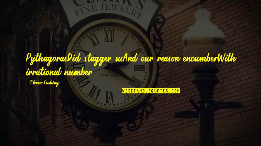 Shes Always Happy Quotes By Steven Cushing: PythagorasDid stagger usAnd our reason encumberWith irrational number