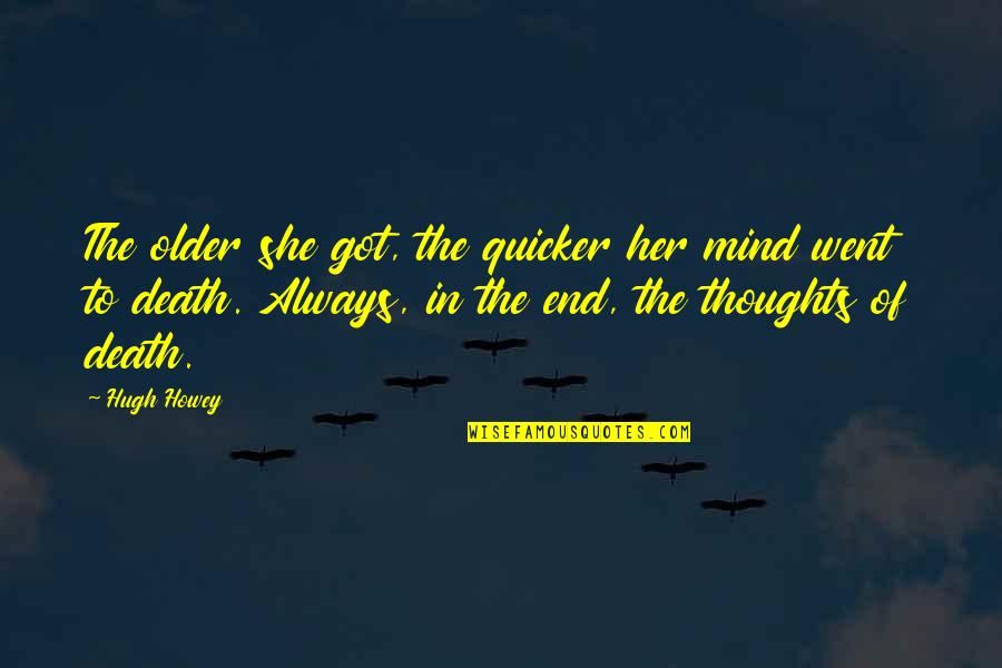 She's Always On My Mind Quotes By Hugh Howey: The older she got, the quicker her mind