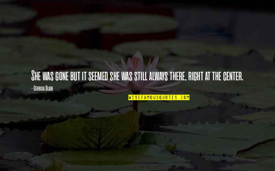 She's Always Right Quotes By Georgia Blain: She was gone but it seemed she was