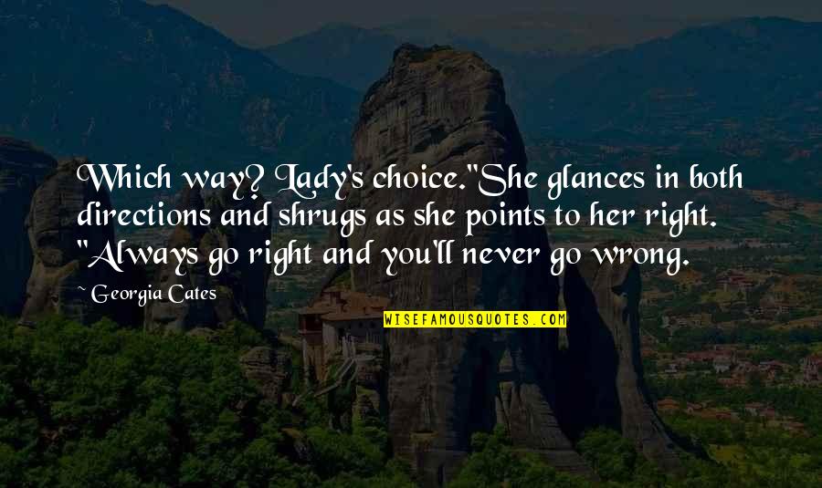 She's Always Right Quotes By Georgia Cates: Which way? Lady's choice."She glances in both directions