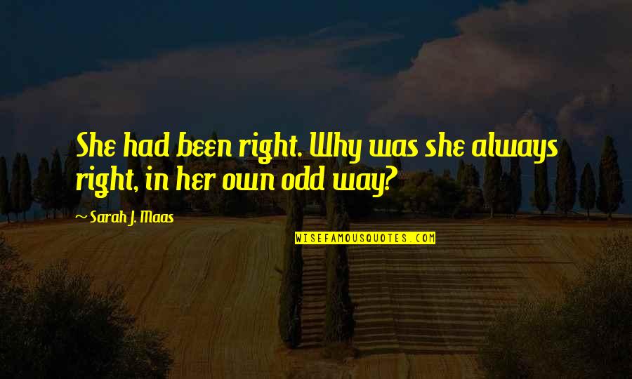 She's Always Right Quotes By Sarah J. Maas: She had been right. Why was she always