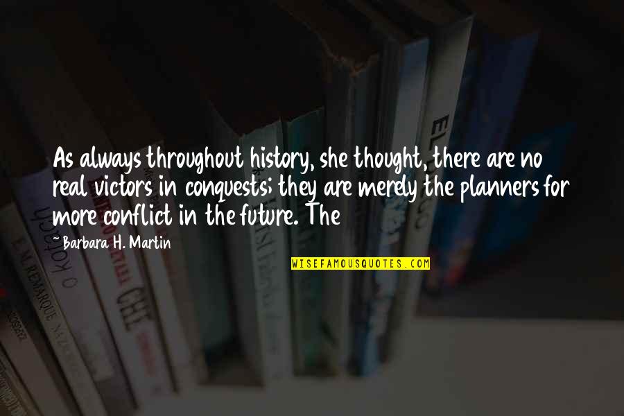 She's Always There Quotes By Barbara H. Martin: As always throughout history, she thought, there are