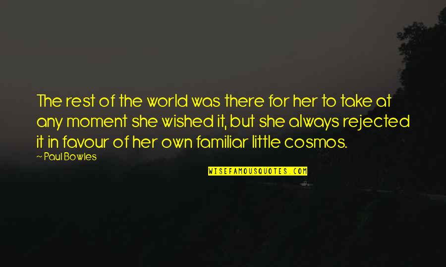 She's Always There Quotes By Paul Bowles: The rest of the world was there for