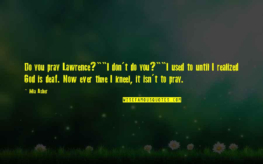 She's Beautiful Without Makeup Quotes By Mia Asher: Do you pray Lawrence?""I don't do you?""I used