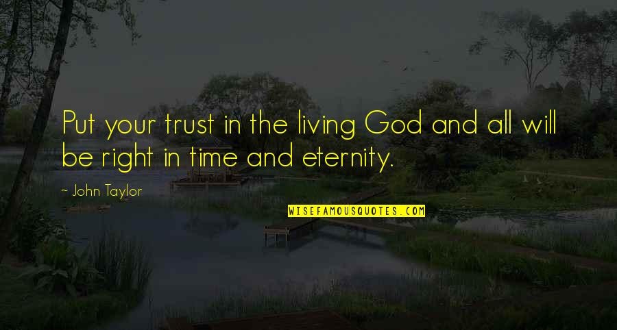 Shes Beautifully Broken Quotes By John Taylor: Put your trust in the living God and