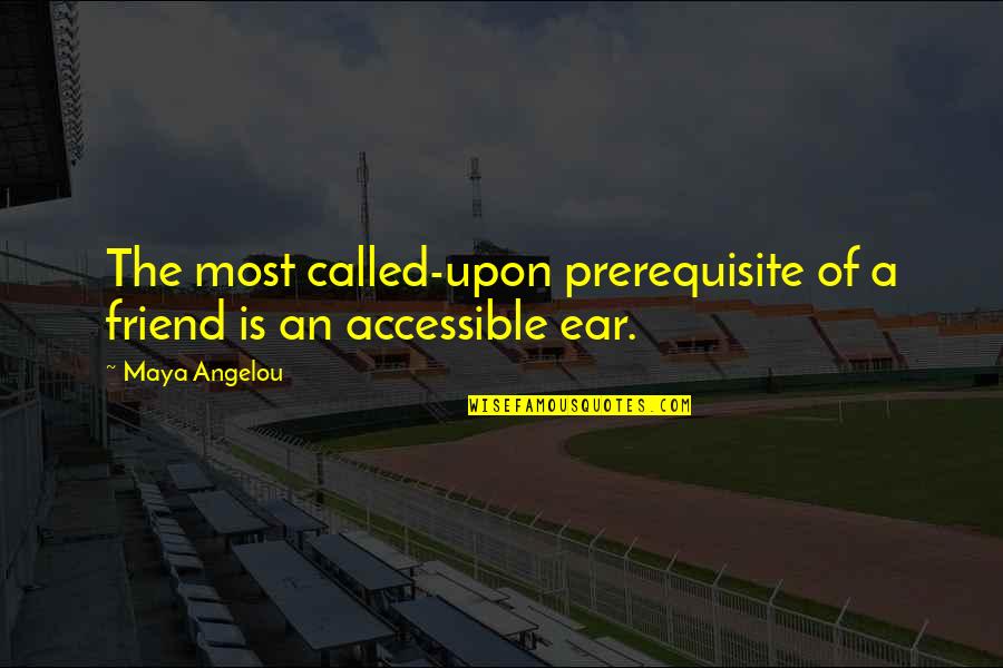 She's Been Hurt Before Quotes By Maya Angelou: The most called-upon prerequisite of a friend is