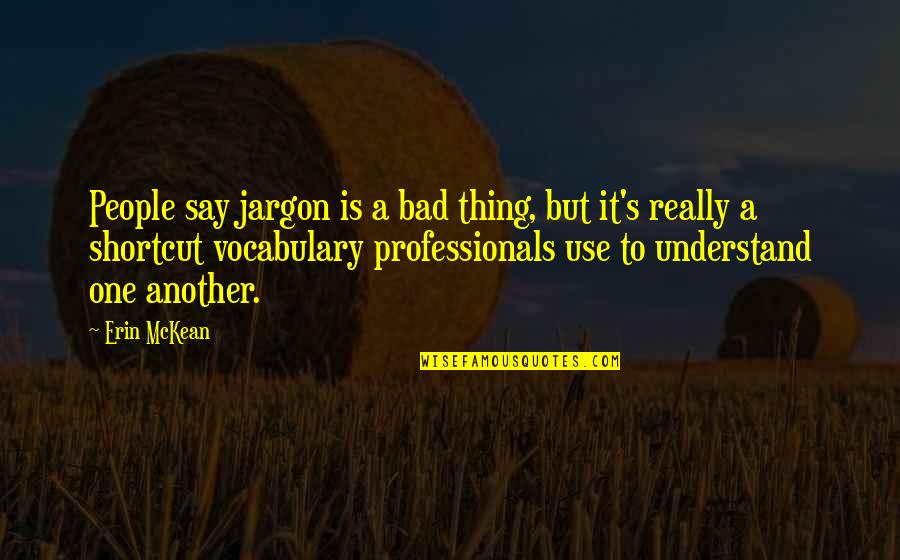 She's Been Hurt In The Past Quotes By Erin McKean: People say jargon is a bad thing, but