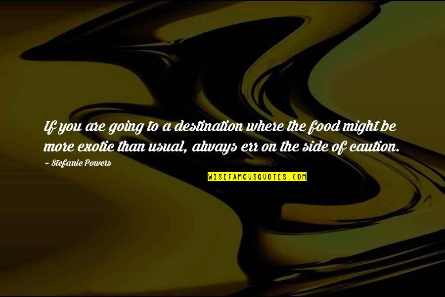 She's Been Hurt In The Past Quotes By Stefanie Powers: If you are going to a destination where
