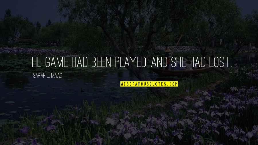 She's Been Played Quotes By Sarah J. Maas: The game had been played, and she had