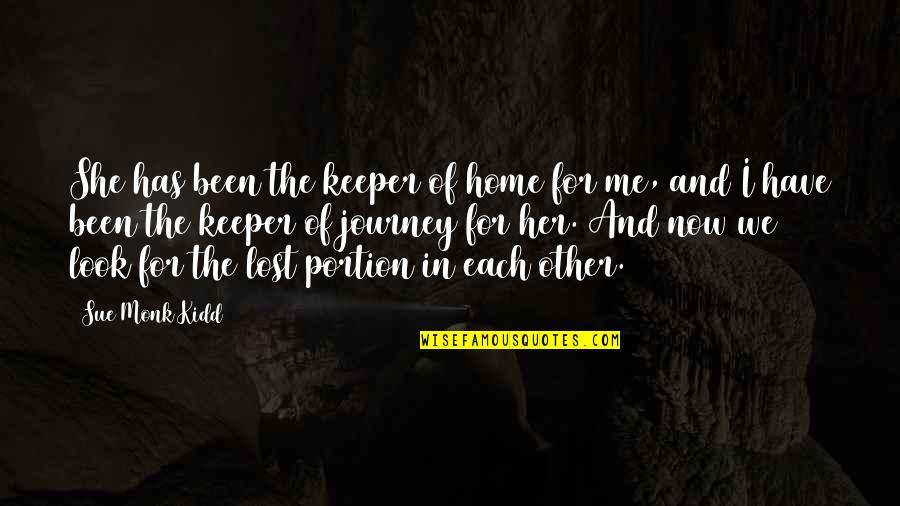 She's Been There For Me Quotes By Sue Monk Kidd: She has been the keeper of home for