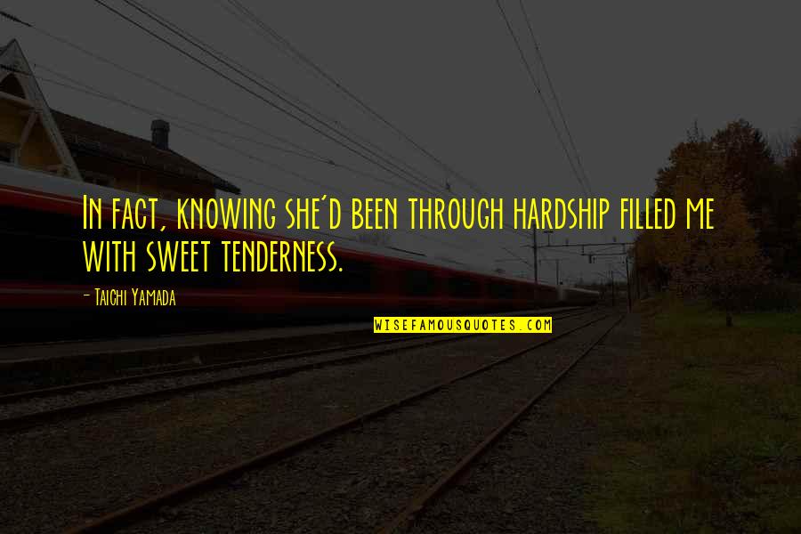 She's Been There For Me Quotes By Taichi Yamada: In fact, knowing she'd been through hardship filled