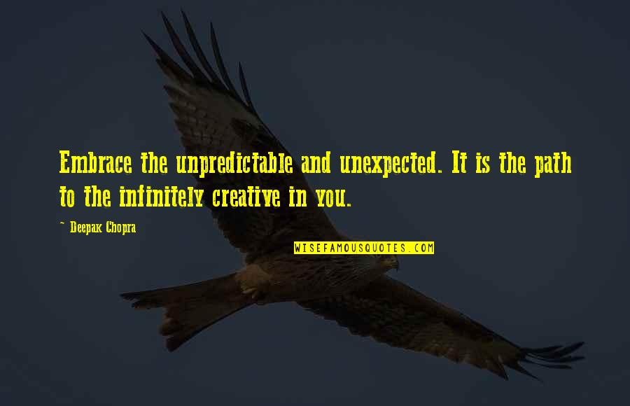 She's Been Through So Much Quotes By Deepak Chopra: Embrace the unpredictable and unexpected. It is the She's Been Through So Much Quotes By Deepak Chopra: Embrace the unpredictable and unexpected. It is the