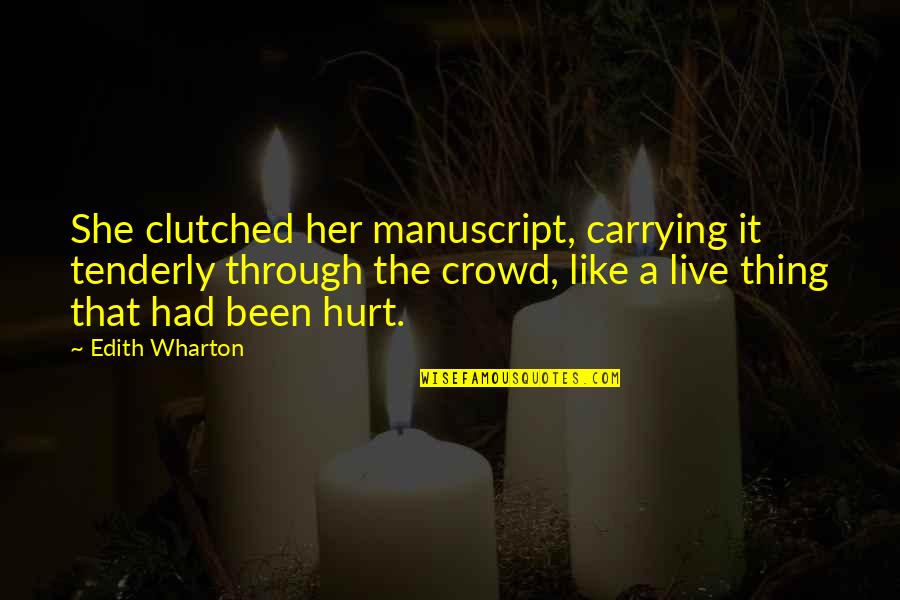 She's Been Through So Much Quotes By Edith Wharton: She clutched her manuscript, carrying it tenderly through She's Been Through So Much Quotes By Edith Wharton: She clutched her manuscript, carrying it tenderly through