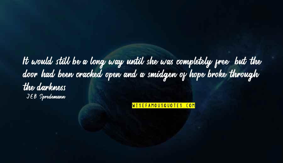 She's Been Through So Much Quotes By J.E.B. Spredemann: It would still be a long way until She's Been Through So Much Quotes By J.E.B. Spredemann: It would still be a long way until