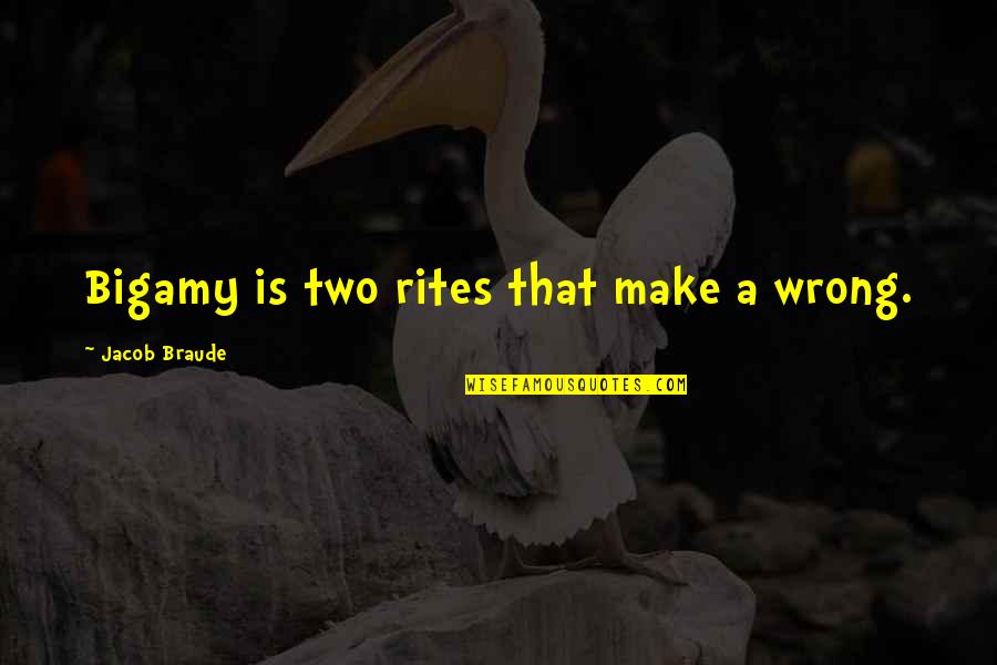 She's Been Through So Much Quotes By Jacob Braude: Bigamy is two rites that make a wrong. She's Been Through So Much Quotes By Jacob Braude: Bigamy is two rites that make a wrong.