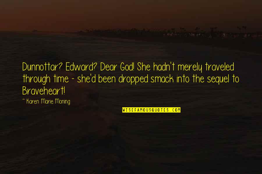 She's Been Through So Much Quotes By Karen Marie Moning: Dunnottar? Edward? Dear God! She hadn't merely traveled She's Been Through So Much Quotes By Karen Marie Moning: Dunnottar? Edward? Dear God! She hadn't merely traveled