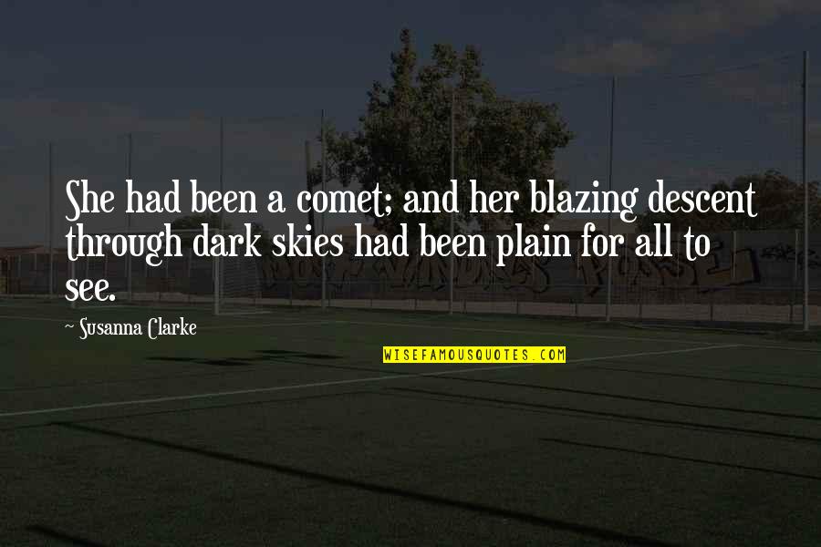 She's Been Through So Much Quotes By Susanna Clarke: She had been a comet; and her blazing She's Been Through So Much Quotes By Susanna Clarke: She had been a comet; and her blazing