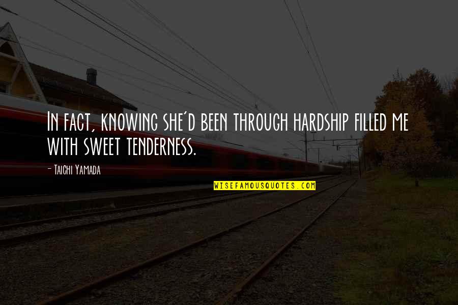 She's Been Through So Much Quotes By Taichi Yamada: In fact, knowing she'd been through hardship filled