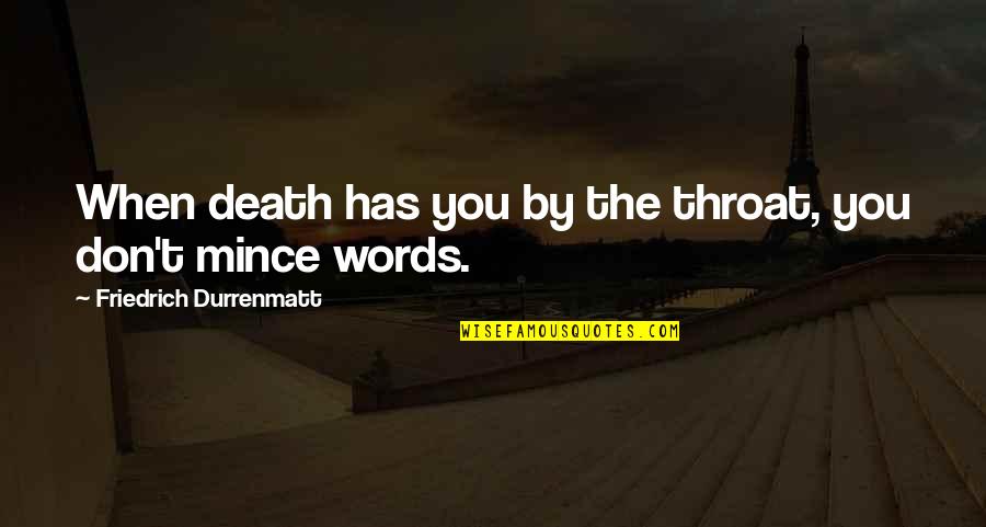 Shes Coming Back Quotes By Friedrich Durrenmatt: When death has you by the throat, you Shes Coming Back Quotes By Friedrich Durrenmatt: When death has you by the throat, you