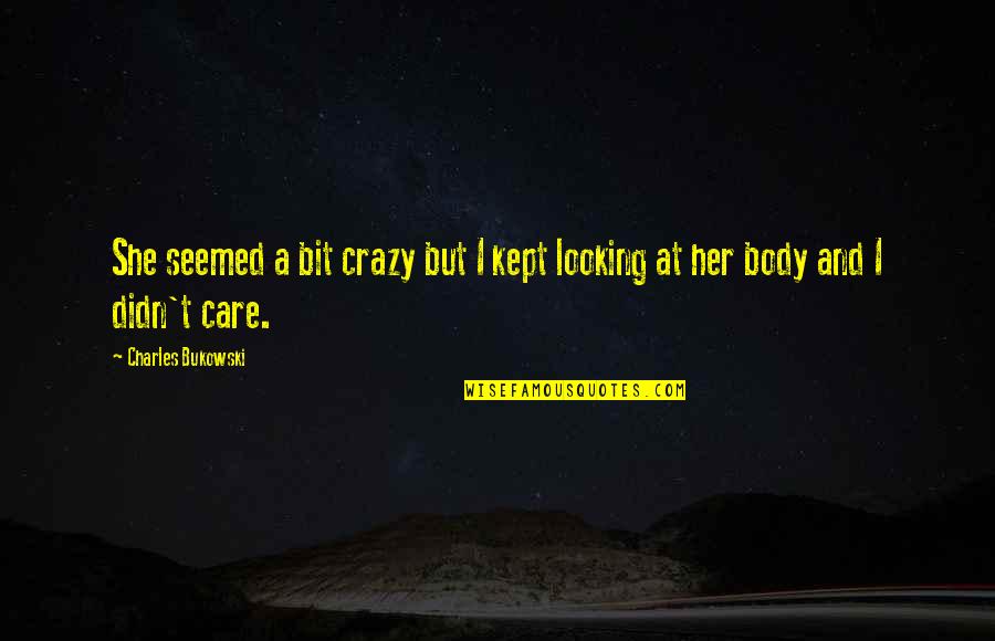 She's Crazy But Quotes By Charles Bukowski: She seemed a bit crazy but I kept