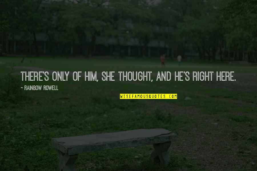 Shes Different Now Quotes By Rainbow Rowell: There's only of him, she thought, and he's
