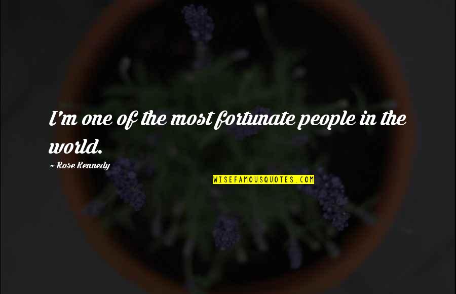Shes Different Now Quotes By Rose Kennedy: I'm one of the most fortunate people in Shes Different Now Quotes By Rose Kennedy: I'm one of the most fortunate people in