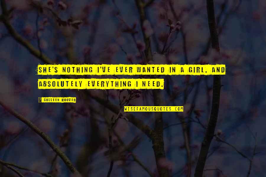 She's Everything You Need Quotes By Colleen Hoover: She's nothing I've ever wanted in a girl.