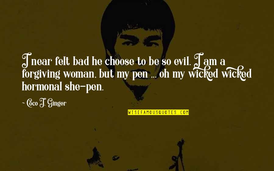 She's Evil Quotes By Coco J. Ginger: I near felt bad he choose to be