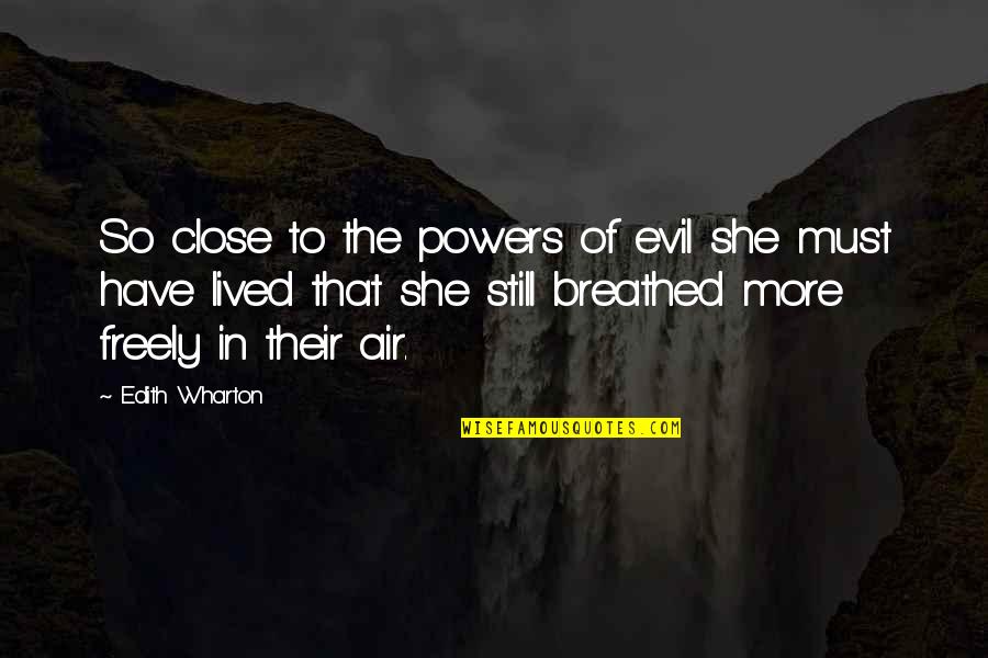 She's Evil Quotes By Edith Wharton: So close to the powers of evil she