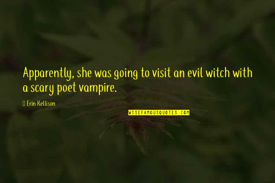 She's Evil Quotes By Erin Kellison: Apparently, she was going to visit an evil