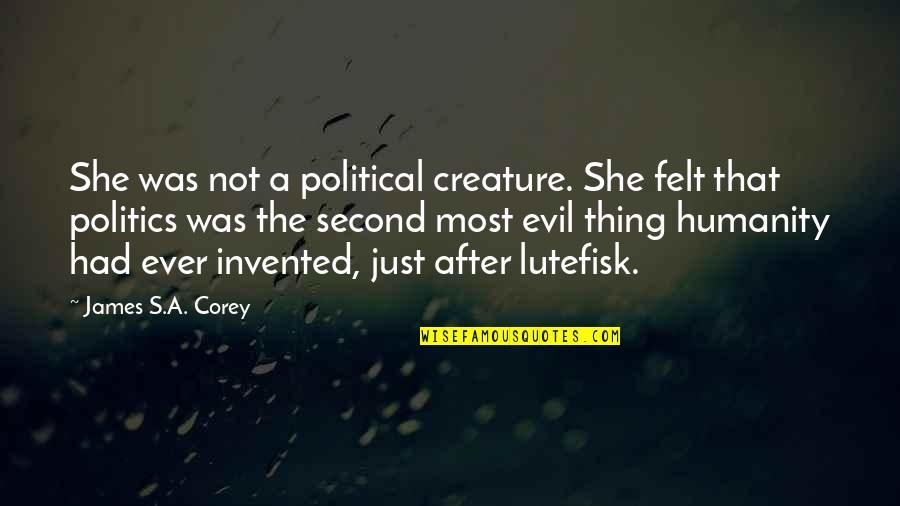 She's Evil Quotes By James S.A. Corey: She was not a political creature. She felt