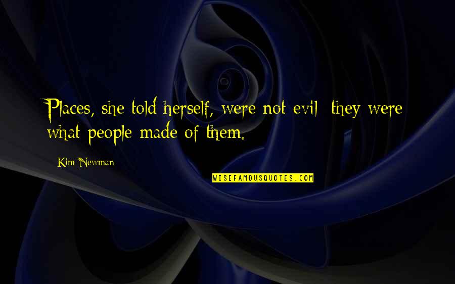 She's Evil Quotes By Kim Newman: Places, she told herself, were not evil: they