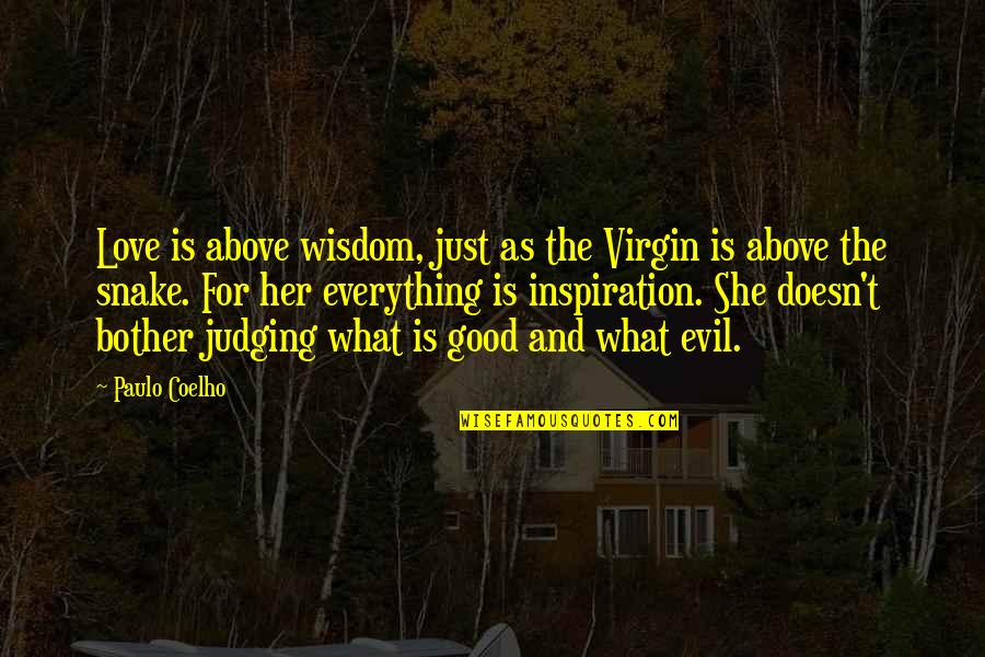 She's Evil Quotes By Paulo Coelho: Love is above wisdom, just as the Virgin