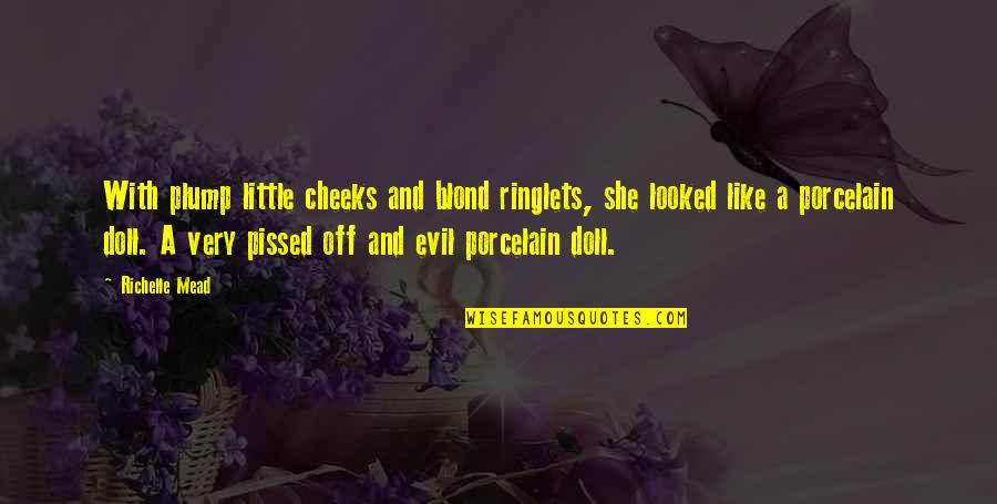 She's Evil Quotes By Richelle Mead: With plump little cheeks and blond ringlets, she